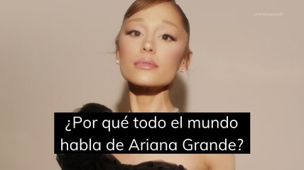 ¿Por qué todo el mundo habla de Ariana Grande?