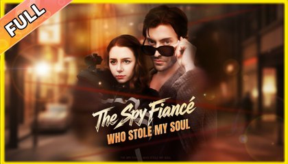 The Spy Fiancé Who Stole My Soul - Full Movie