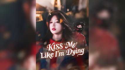 Kiss Me Like I'm Dying - Full HD Movie English Sub
