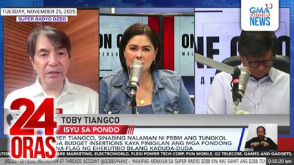 Rep. Tiangco, sinabing nalaman ni PBBM ang tungkol sa budget insertions kaya pinigilan ang mga pondong na-flag ng ehekutibo bilang kaduda-duda | 24 Oras