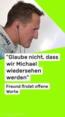 No Glomex Michael Schumacher: "Glaube nicht, dass wir Michael wiedersehen werden" - Freund findet offene Worte