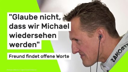 Michael Schumacher: "Glaube nicht, dass wir Michael wiedersehen werden" - Freund findet offene Worte