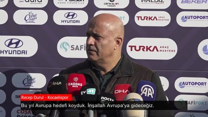 Kocaelispor Başkanı Recep Durul: İnşallah Avrupa'ya gideceğiz