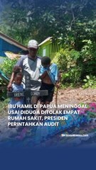 Ibu Hamil di Papua Meninggal Dunia Usai Diduga Ditolak Empat Rumah Sakit, Presiden Perintahkan Audit