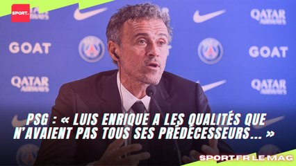 PSG : « Luis Enrique a les qualités que n’avaient pas tous ses prédécesseurs... »