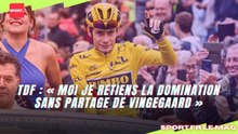 TdF : « Moi je retiens la domination sans partage de Vingegaard »