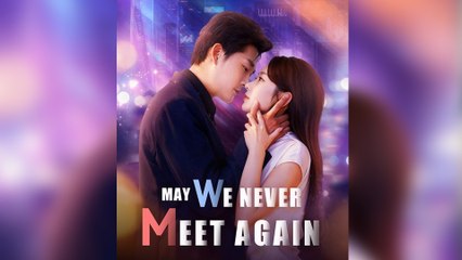 May We Never Meet Again Full Episode - Full HD Movie