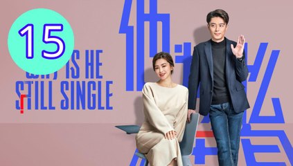 Why Is He Still Single Episode 15 Engsub