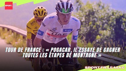 "Pogacar il essaye de gagner toutes les étapes de montagne, on n’a pas vu ça depuis très longtemps"