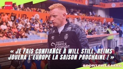 « Je fais confiance à Will Still, Reims jouera l’Europe la saison prochaine ! »