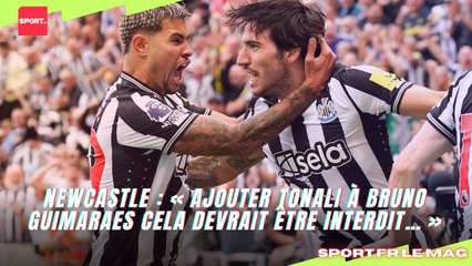 Newcastle : « Ajouter Tonali à Bruno Guimaraes cela devrait être interdit… »