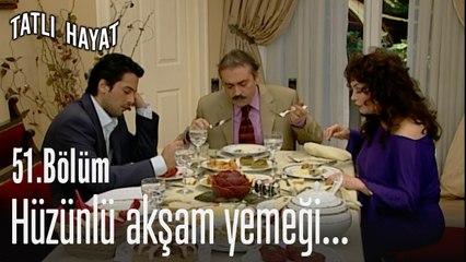 Hüzünlü akşam yemeği...-Tatlı Hayat 51. Bölüm