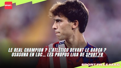 Le Real champion ? L’Atlético devant le Barça ? Osasuna en LDC… les propos Liga de sport.fr