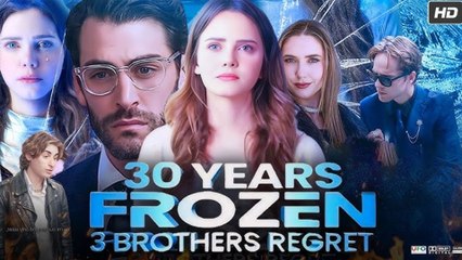 [ Hot 2025🔥]  30 Years Frozen 3 Brothers Regret #FullMovie_Netshort