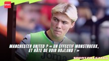 Manchester United ? « Un effectif monstrueux, et hâte de voir Hojlund ! »