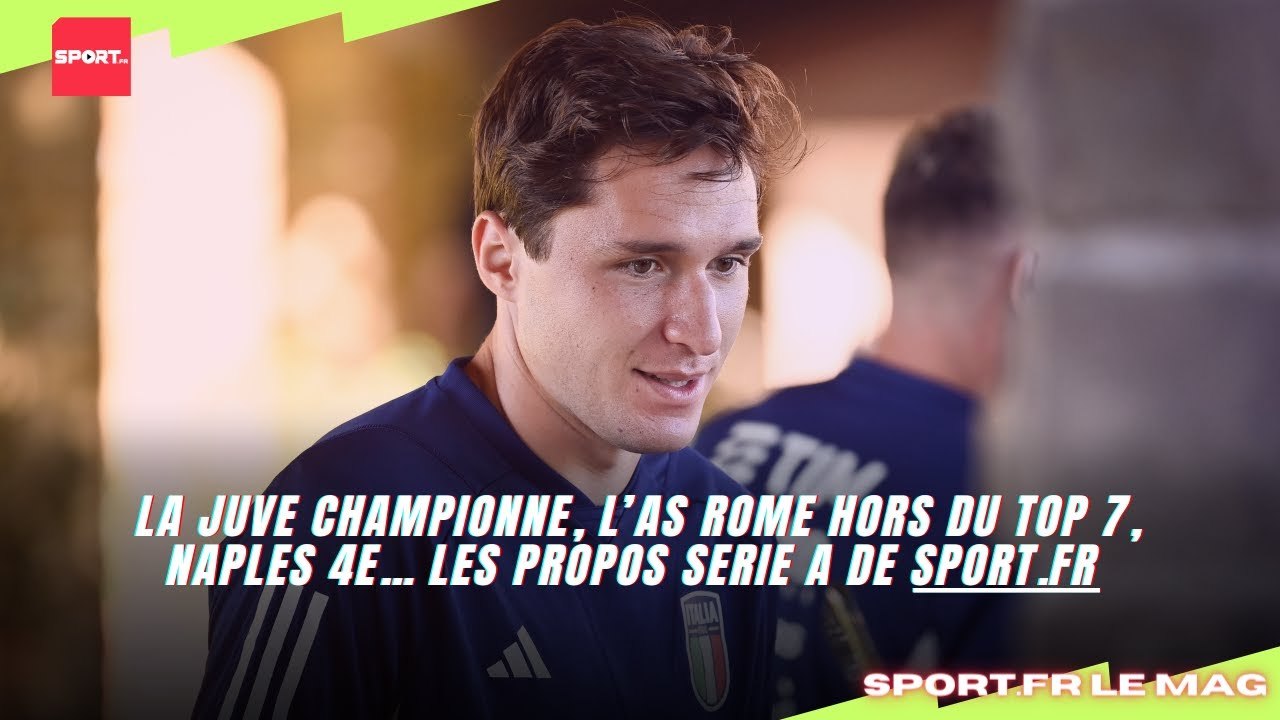 La Juve championne, l’AS Rome hors du Top 7, Naples 4e… les propos Serie A de sport.fr