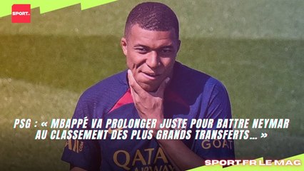 PSG : « Mbappé va prolonger juste pour battre Neymar au classement des plus grands transferts… »
