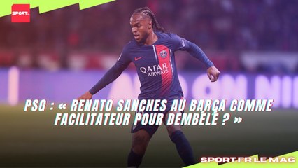 PSG : « Renato Sanches au Barça comme facilitateur pour Dembélé ? »
