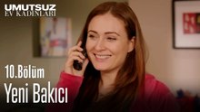 Yeni Bakıcı - Umutsuz Ev Kadınları 10. Bölüm