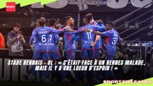 Stade Rennais - OL : « C’était face à un Rennes malade, mais il y a une lueur d’espoir ! »