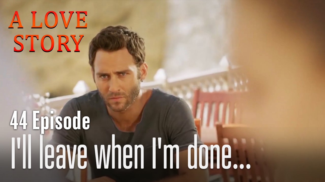 I'll leave when I'm done...-A Love Story Episode 44
