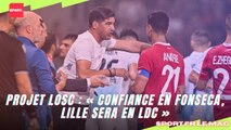 Projet LOSC : « Confiance en Fonseca, Lille sera en LDC »