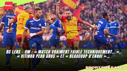 Lens - OM : « Match vraiment faible techniquement… », « Vitinha perd gros » et « beaucoup d’ennui »…