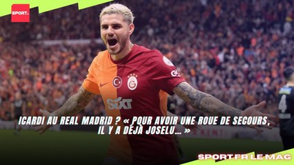 Icardi au Real Madrid ? « Pour avoir une roue de secours, il y a déjà Joselu… »