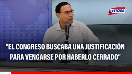 Martín Vizcarra: "El Congreso buscaba una justificación para vengarse por haberlo cerrado y Juárez Atoche les dio el pretexto para vacarme"