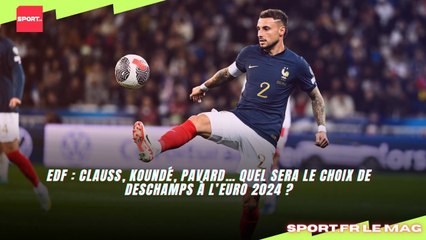 EdF : Clauss, Koundé, Pavard… Quel sera le choix de Deschamps à l’Euro 2024 ?