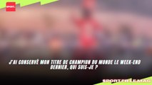 J’ai conservé mon titre de champion du monde le week-end dernier, qui suis-je ?