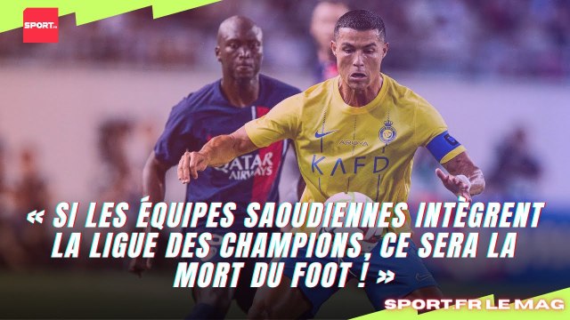 « Si les équipes saoudiennes intègrent la Ligue des Champions, ce sera la mort du foot ! »
