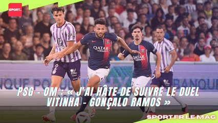 PSG - OM : « J’ai hâte de suivre le duel Vitinha - Gonçalo Ramos »
