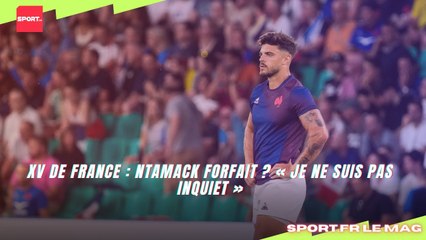 XV de France : Ntamack forfait ? « Je ne suis pas inquiet, les Bleus ont un vivier exceptionnel ! »