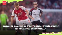 Arsenal 5e ? « Quand ils étaient attendus l’année dernière, ils ont perdu le championnat… »