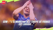 CdM : « L’élimination de l’équipe de France est logique… »