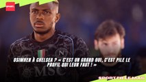 Osimhen à Chelsea ? « C’est un grand oui, c’est pile le profil qui leur faut ! »