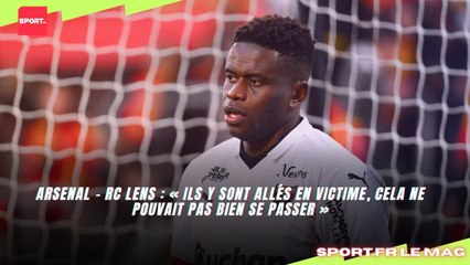 Arsenal - RC Lens : « Ils y sont allés en victime, cela ne pouvait pas bien se passer »
