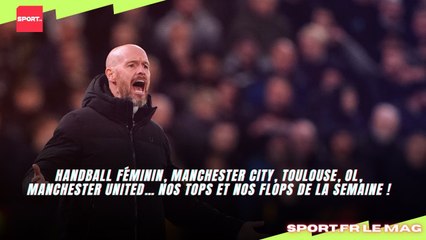 Handball féminin, Manchester City, Toulouse, OL, Manchester United… Nos tops et nos flops !