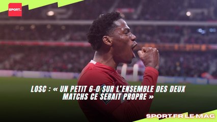 LOSC : « Un petit 6-0 sur l’ensemble des deux matchs ce serait propre »