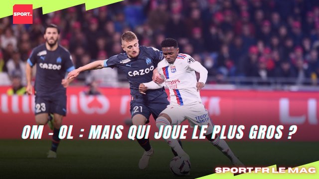 OM - OL : Mais qui joue le plus gros ?