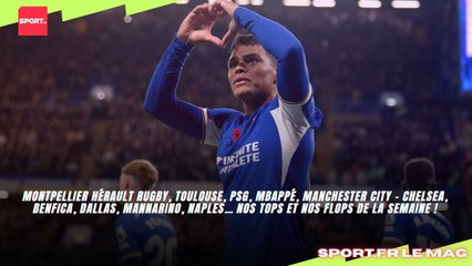 Montpellier, Toulouse, PSG, City- Chelsea, Benfica, Dallas, Mannarino, Naples, nos tops et nos flops