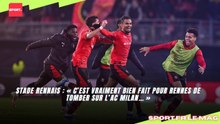 Stade Rennais : « C’est vraiment bien fait pour Rennes de tomber sur l’AC Milan… »