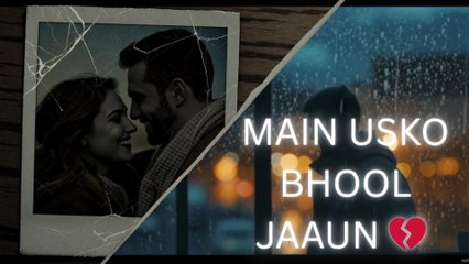MAIN USKO BHOOL JAAUN 💔 Official Sad Song | Emotional Romantic Hindi Song #newsong2025 #sadsong
