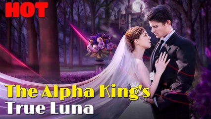 The Alpha King's True Luna #drama #romantic #englishdrama #alpha #luna