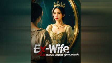 Ex-Wife 2.0: Richer, Colder, Untouchable (2025) - FULL [Eng Sub]