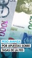 Peso avanza ante debilitamiento del dólar por apuestas sobre tasas de la Fed