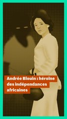 Andrée Blouin : héroïne des indépendances africaines