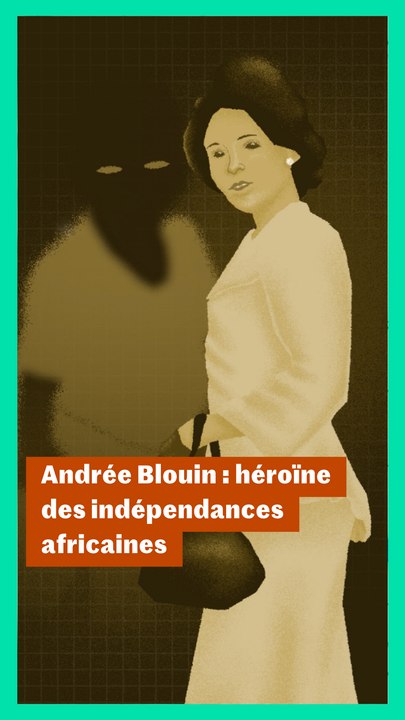 Andrée Blouin : héroïne des indépendances africaines