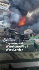 Explosions at Warehouse Fire in West London